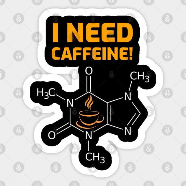 I need Caffeine Sticker by Cyber Club Tees